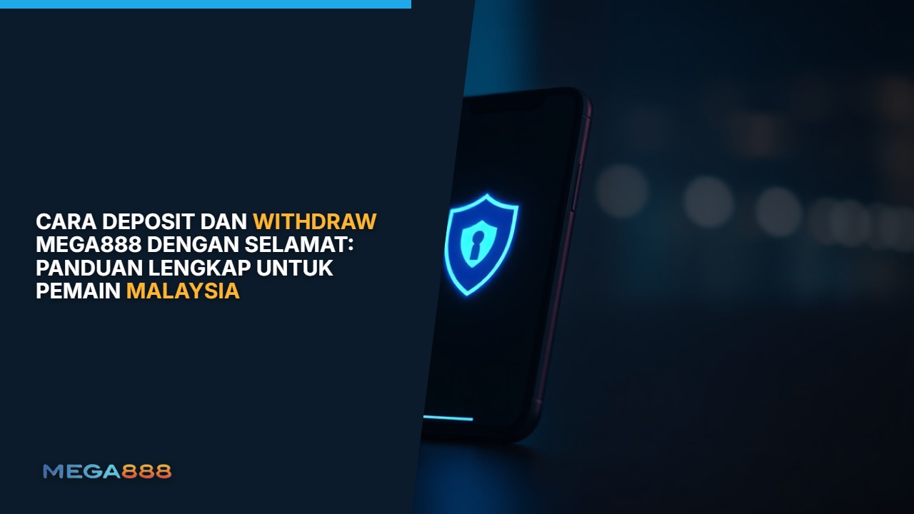 Cara Deposit dan Withdraw Mega888 dengan Selamat: Panduan Lengkap untuk Pemain Malaysia